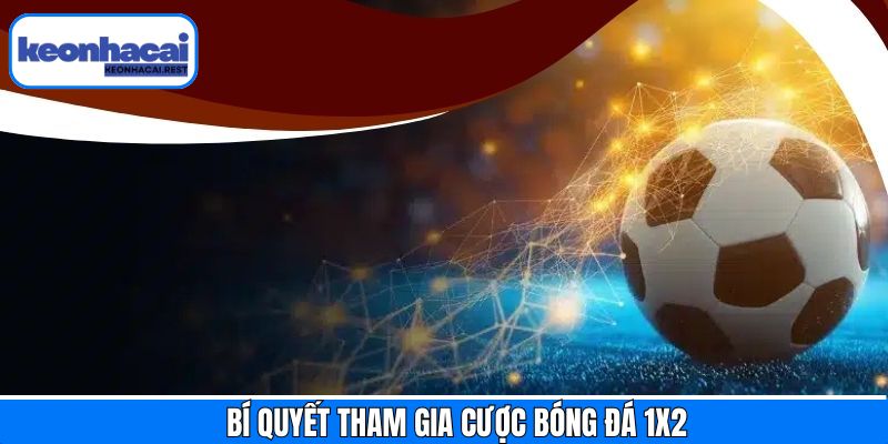 Top các mẹo chơi kinh nghiệm cá cược kèo 1x2 bất bại 