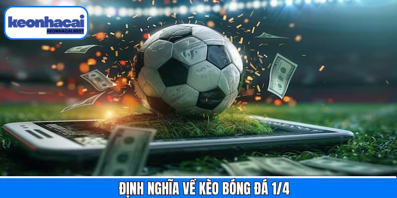 Sơ lược chi tiết kèo cược bóng đá 1/4