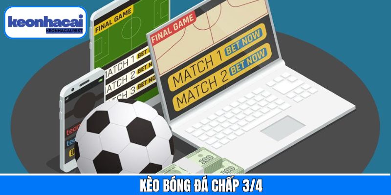 Kèo Bóng Đá Chấp 3/4 - Kinh Nghiệm Cá Cược Cho Newbie