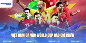 Việt Nam Đã Vào World Cup Bao Giờ Chưa - Giấc Mơ Lớn