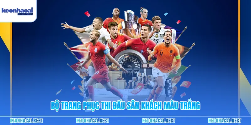 Bộ trang phục thi đấu sân khách màu trắngBộ trang phục thi đấu sân khách màu trắng