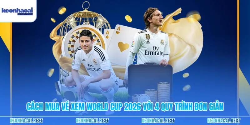 Cách Mua Vé Xem World Cup 2026 Với 4 Quy Trình Đơn Giản
