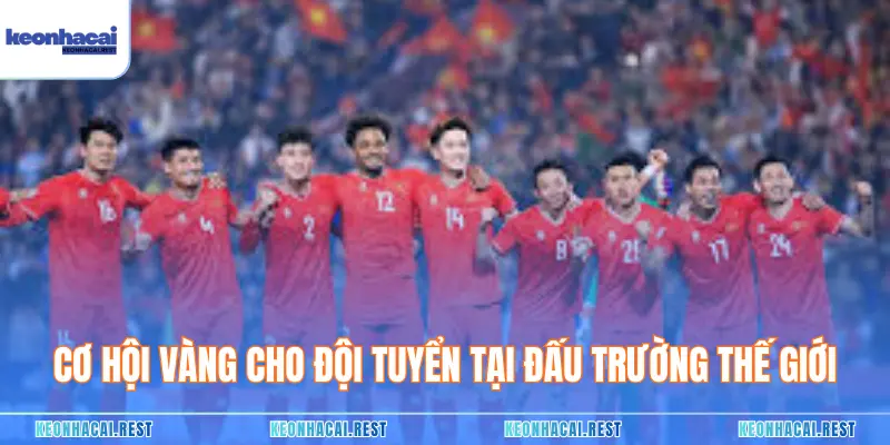 Cơ hội vàng cho đội tuyển tại đấu trường thế giới