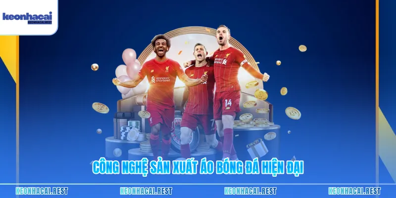 Công nghệ sản xuất áo bóng đá hiện đại