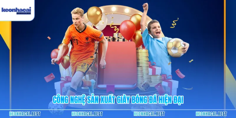 Công nghệ sản xuất giày bóng đá hiện đại