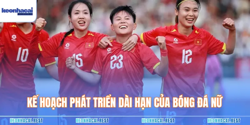 Kế hoạch phát triển dài hạn của bóng đá nữ
