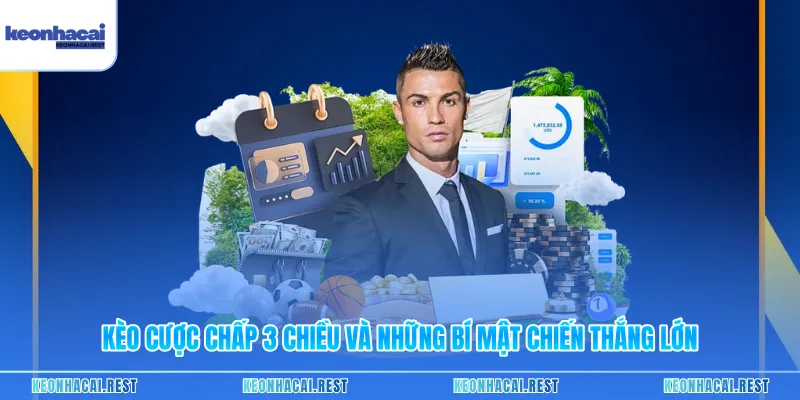 Kèo Cược Chấp 3 Chiều Và Những Bí Mật Chiến Thắng Lớn