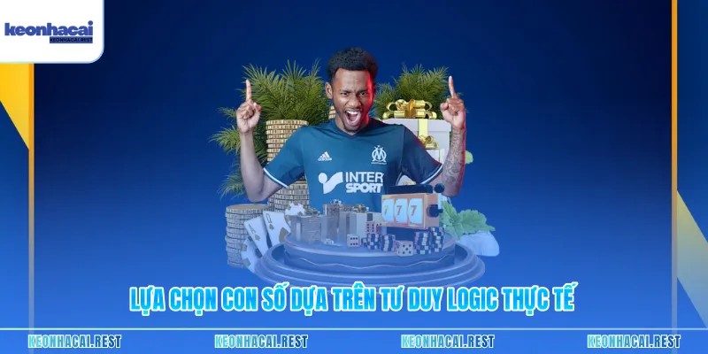 Lựa chọn con số dựa trên tư duy logic thực tế