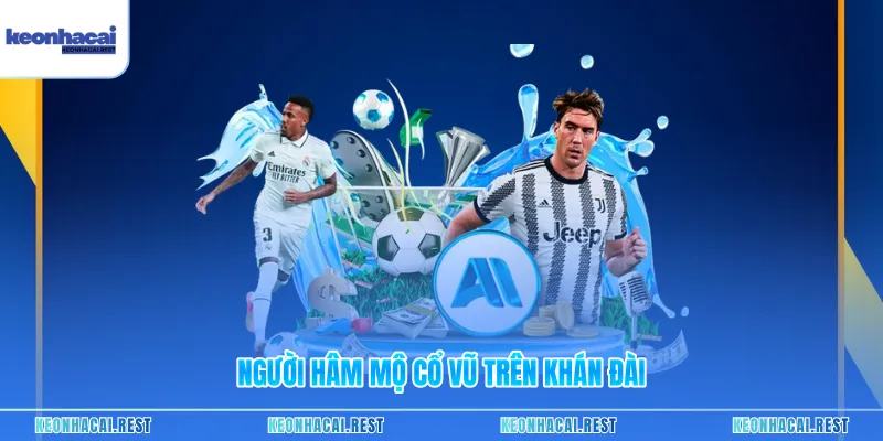 Người hâm mộ cổ vũ trên khán đài