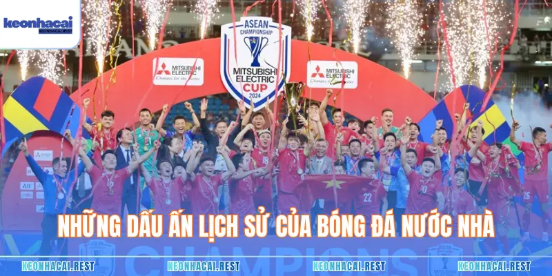 Những dấu ấn lịch sử của bóng đá nước nhà