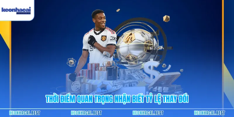 Thời điểm quan trọng nhận biết tỷ lệ thay đổi